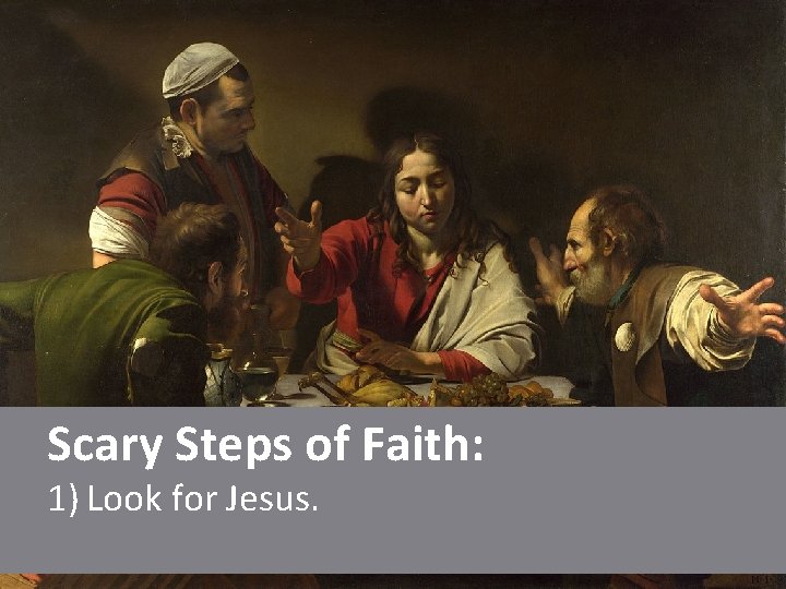 Scary Steps of Faith: 1) Look for Jesus. 