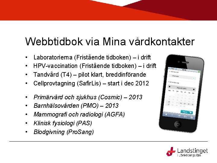 Webbtidbok via Mina vårdkontakter • • Laboratorierna (Fristående tidboken) – i drift HPV-vaccination (Fristående