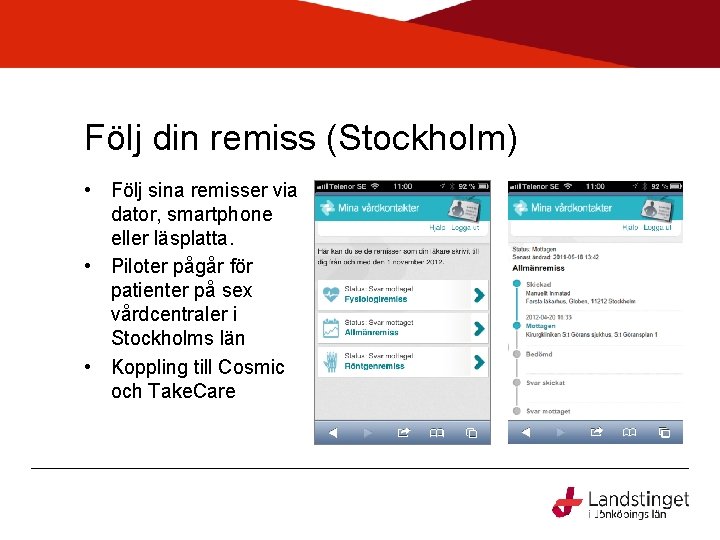 Följ din remiss (Stockholm) • Följ sina remisser via dator, smartphone eller läsplatta. •