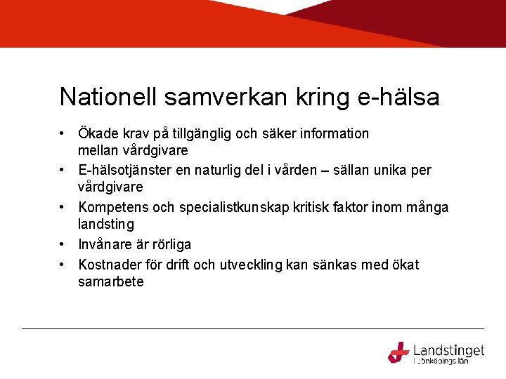 Nationell samverkan kring e-hälsa • Ökade krav på tillgänglig och säker information mellan vårdgivare