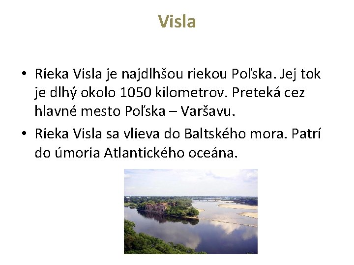 Visla • Rieka Visla je najdlhšou riekou Poľska. Jej tok je dlhý okolo 1050