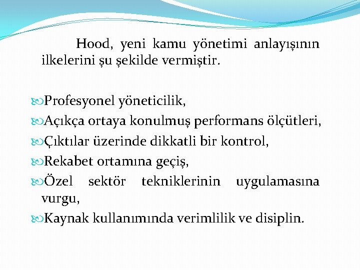 Hood, yeni kamu yönetimi anlayışının ilkelerini şu şekilde vermiştir. Profesyonel yöneticilik, Açıkça ortaya konulmuş