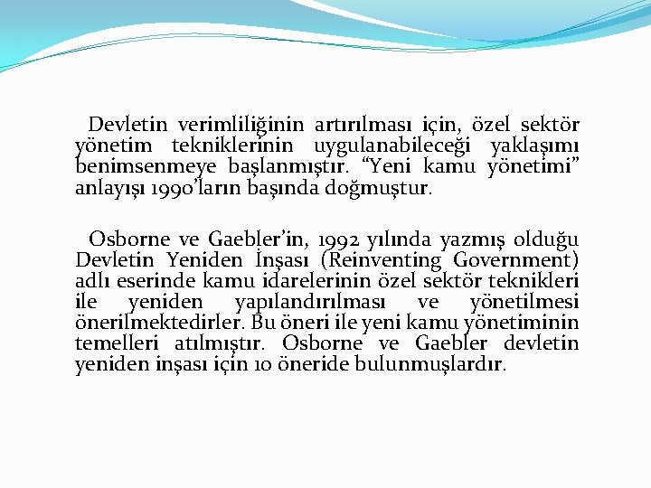 Devletin verimliliğinin artırılması için, özel sektör yönetim tekniklerinin uygulanabileceği yaklaşımı benimsenmeye başlanmıştır. “Yeni kamu