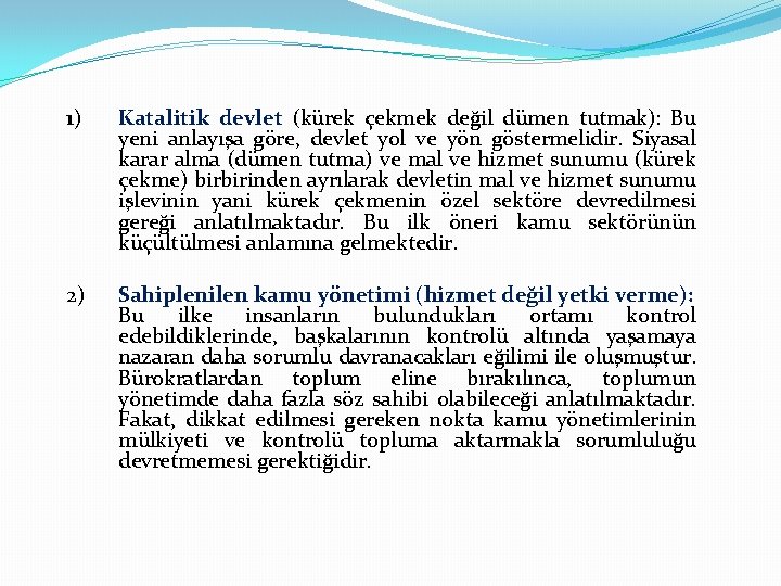 1) Katalitik devlet (kürek çekmek değil dümen tutmak): Bu yeni anlayışa göre, devlet yol