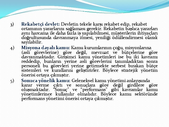 3) 4) 5) Rekabetçi devlet: Devletin tekele karşı rekabet edip, rekabet ortamının yararlarını sağlaması