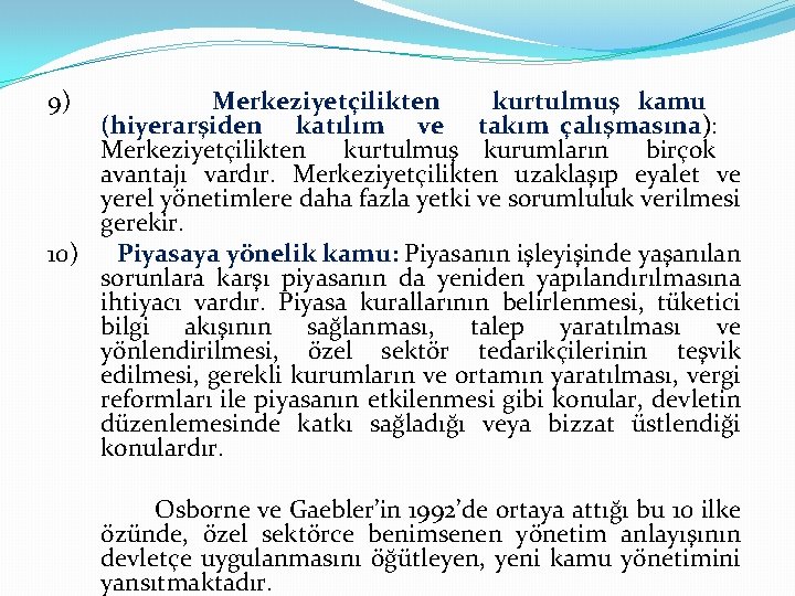 9) Merkeziyetçilikten kurtulmuş kamu (hiyerarşiden katılım ve takım çalışmasına): Merkeziyetçilikten kurtulmuş kurumların birçok avantajı