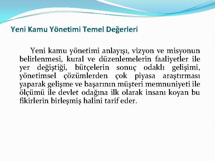 Yeni Kamu Yönetimi Temel Değerleri Yeni kamu yönetimi anlayışı, vizyon ve misyonun belirlenmesi, kural