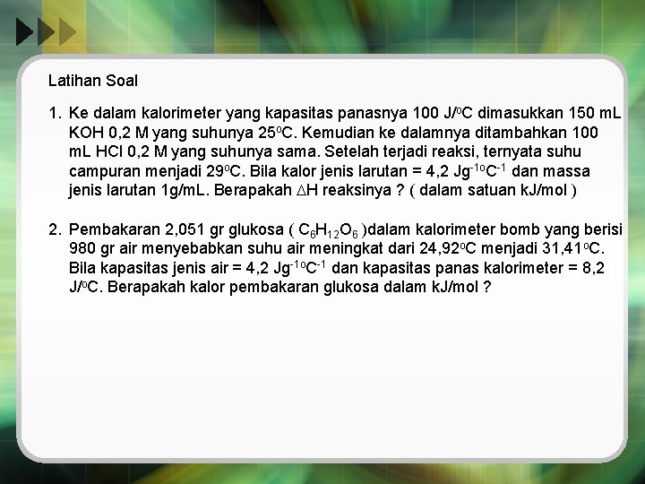 Latihan Soal 1. Ke dalam kalorimeter yang kapasitas panasnya 100 J/o. C dimasukkan 150