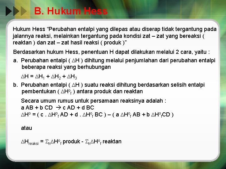 B. Hukum Hess “Perubahan entalpi yang dilepas atau diserap tidak tergantung pada jalannya reaksi,