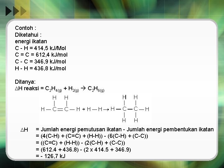 Contoh : Diketahui : energi ikatan C - H = 414, 5 k. J/Mol