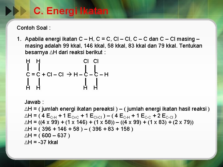 C. Energi Ikatan Contoh Soal : 1. Apabila energi ikatan C – H, C