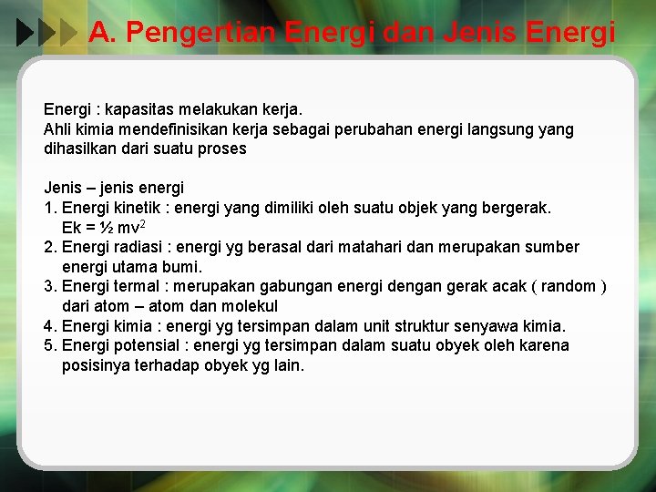 A. Pengertian Energi dan Jenis Energi : kapasitas melakukan kerja. Ahli kimia mendefinisikan kerja