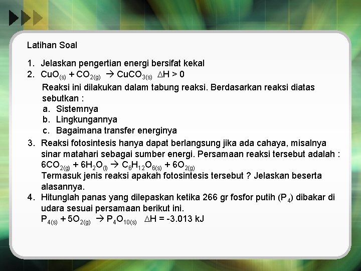 Latihan Soal 1. Jelaskan pengertian energi bersifat kekal 2. Cu. O(s) + CO 2(g)