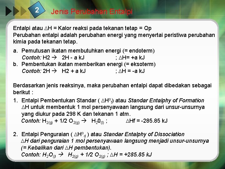 2 Jenis Perubahan Entalpi atau H = Kalor reaksi pada tekanan tetap = Qp