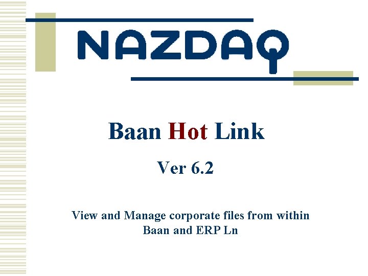 Baan Hot Link Ver 6. 2 View and Manage corporate files from within Baan