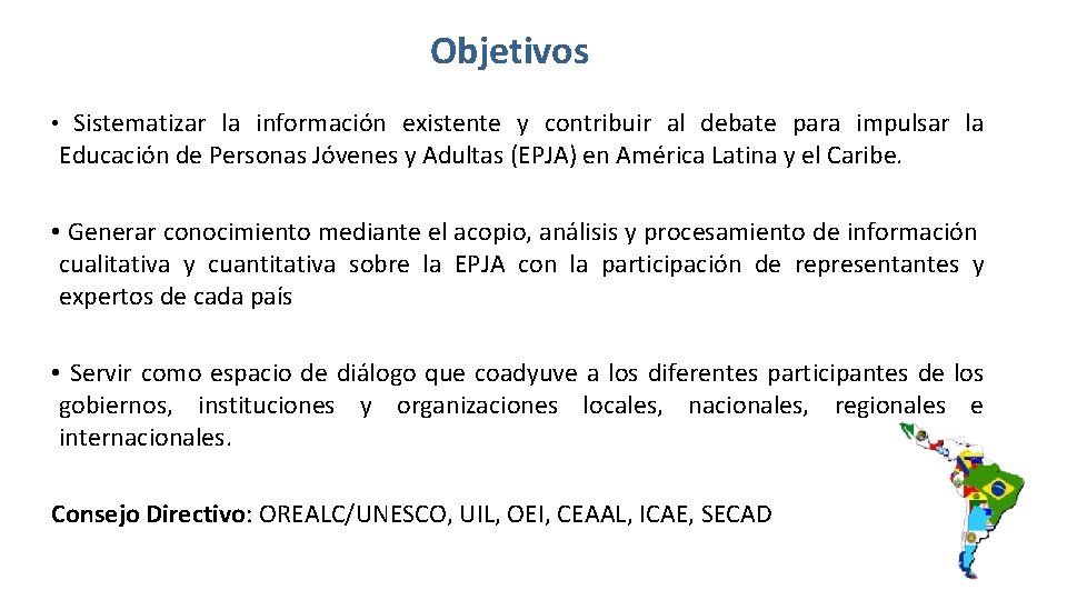 Objetivos • Sistematizar la información existente y contribuir al debate para impulsar la Educación