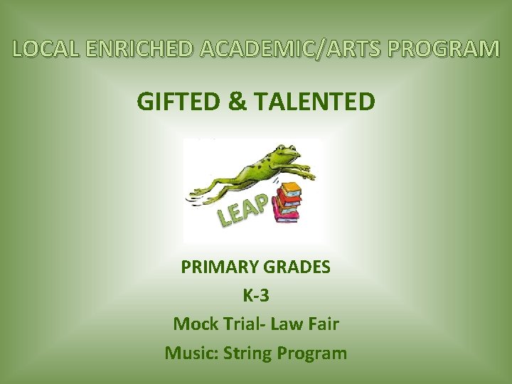 LOCAL ENRICHED ACADEMIC/ARTS PROGRAM GIFTED & TALENTED PRIMARY GRADES K-3 Mock Trial- Law Fair