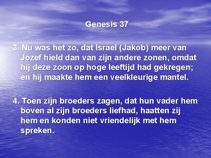 Genesis 37 3. Nu was het zo, dat Israel (Jakob) meer van Jozef hield