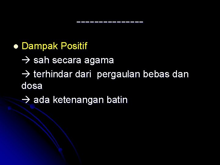 -------l Dampak Positif sah secara agama terhindar dari pergaulan bebas dan dosa ada ketenangan
