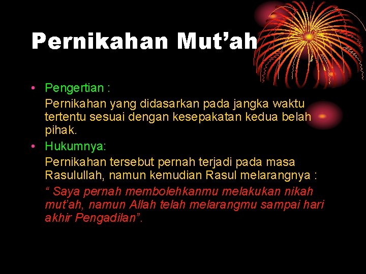 Pernikahan Mut’ah • Pengertian : Pernikahan yang didasarkan pada jangka waktu tertentu sesuai dengan