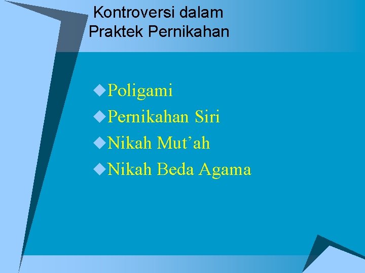 Kontroversi dalam Praktek Pernikahan u. Poligami u. Pernikahan Siri u. Nikah Mut’ah u. Nikah