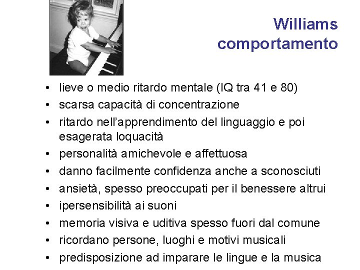 Williams comportamento • lieve o medio ritardo mentale (IQ tra 41 e 80) •