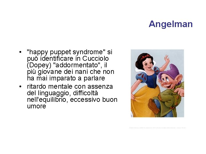 Angelman • "happy puppet syndrome" si può identificare in Cucciolo (Dopey) "addormentato", il più