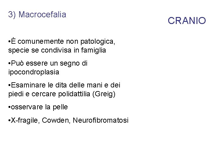 3) Macrocefalia • È comunemente non patologica, specie se condivisa in famiglia • Può