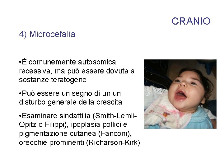 CRANIO 4) Microcefalia • È comunemente autosomica recessiva, ma può essere dovuta a sostanze