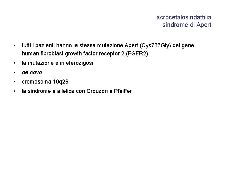 acrocefalosindattilia sindrome di Apert • tutti i pazienti hanno la stessa mutazione Apert (Cys