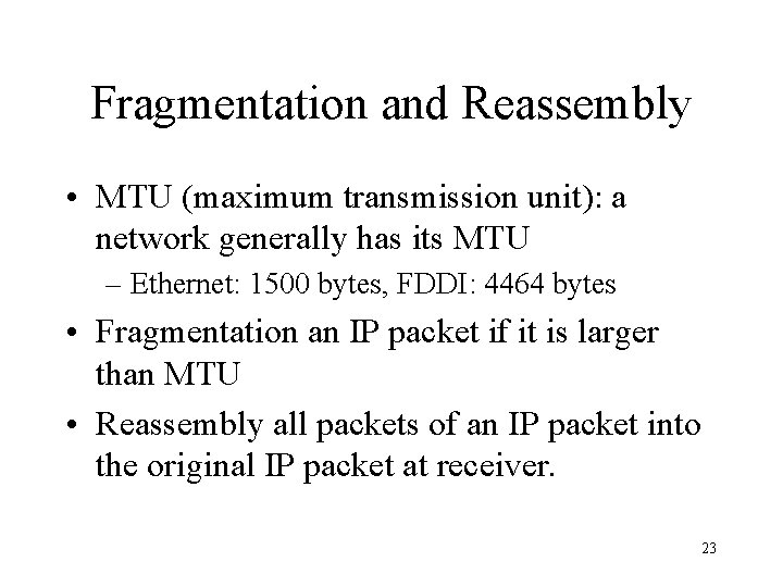 Fragmentation and Reassembly • MTU (maximum transmission unit): a network generally has its MTU