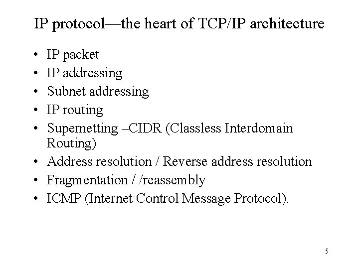 IP protocol—the heart of TCP/IP architecture • • • IP packet IP addressing Subnet