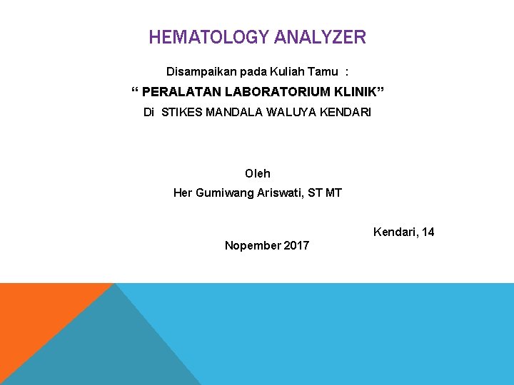 HEMATOLOGY ANALYZER Disampaikan pada Kuliah Tamu : “ PERALATAN LABORATORIUM KLINIK” Di STIKES MANDALA