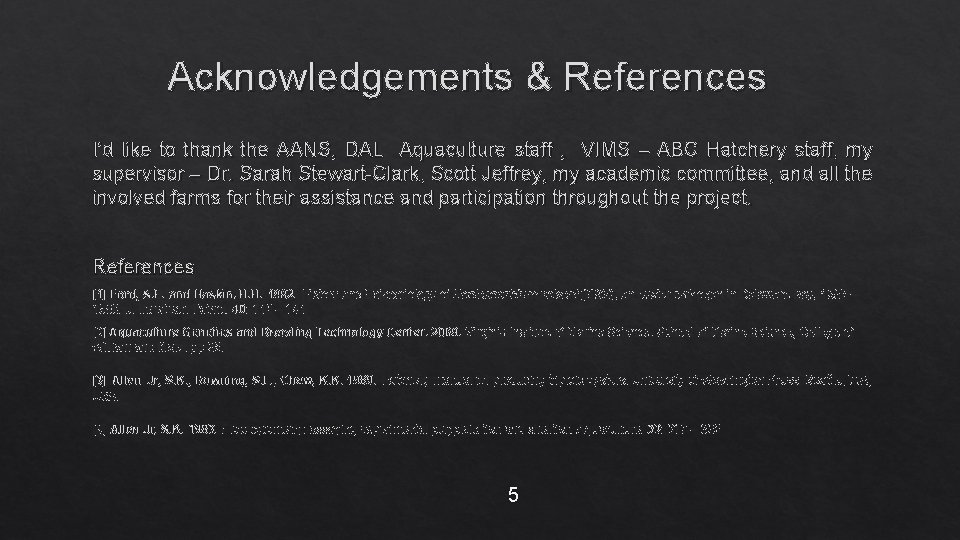 Acknowledgements & References I’d like to thank the AANS, DAL Aquaculture staff , VIMS