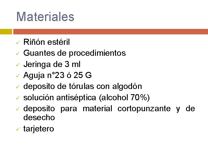 Materiales ü ü ü ü Riñón estéril Guantes de procedimientos Jeringa de 3 ml