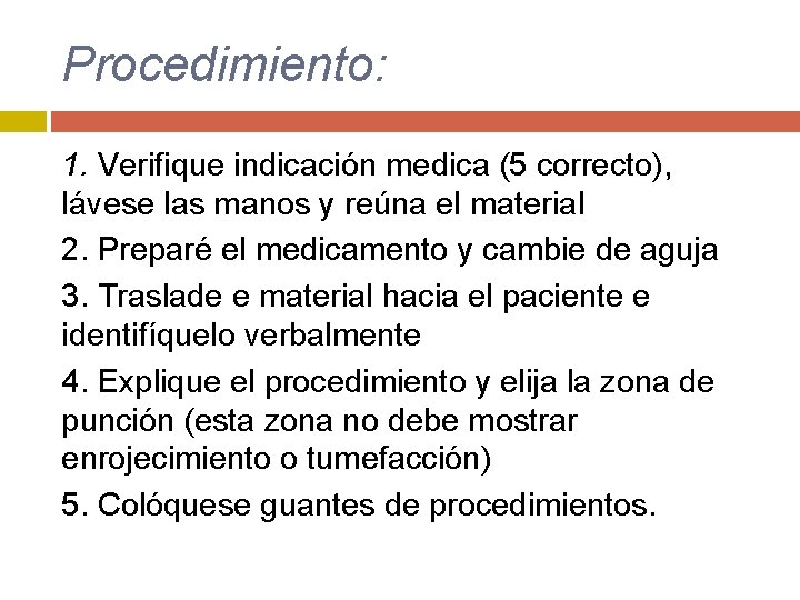 Procedimiento: 1. Verifique indicación medica (5 correcto), lávese las manos y reúna el material