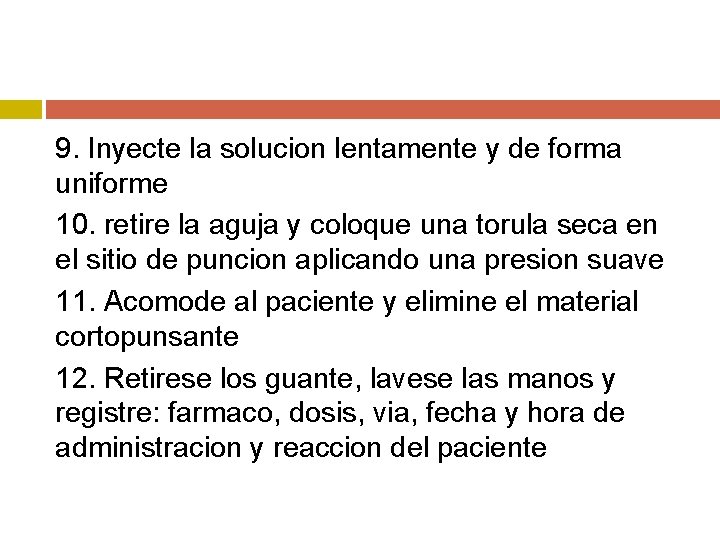 9. Inyecte la solucion lentamente y de forma uniforme 10. retire la aguja y