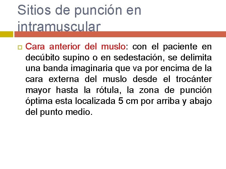 Sitios de punción en intramuscular Cara anterior del muslo: con el paciente en decúbito