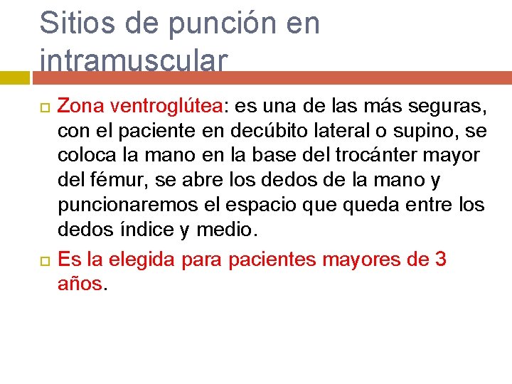 Sitios de punción en intramuscular Zona ventroglútea: es una de las más seguras, con