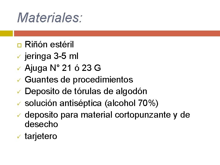 Materiales: ü ü ü ü Riñón estéril jeringa 3 -5 ml Ajuga N° 21