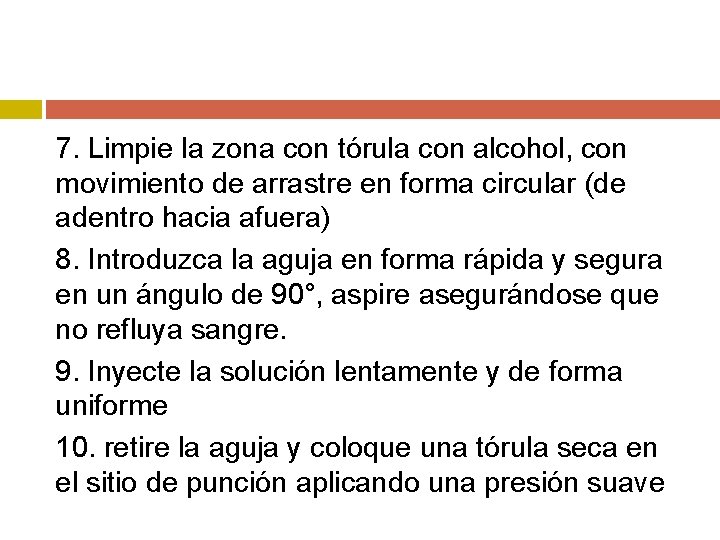 7. Limpie la zona con tórula con alcohol, con movimiento de arrastre en forma