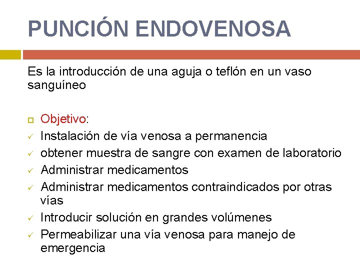 PUNCIÓN ENDOVENOSA Es la introducción de una aguja o teflón en un vaso sanguíneo