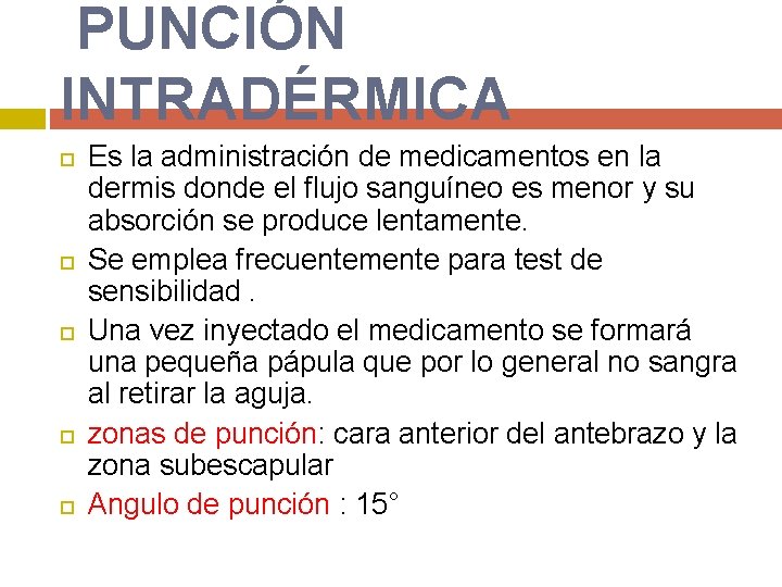 PUNCIÓN INTRADÉRMICA Es la administración de medicamentos en la dermis donde el flujo sanguíneo