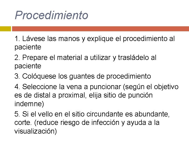 Procedimiento 1. Lávese las manos y explique el procedimiento al paciente 2. Prepare el