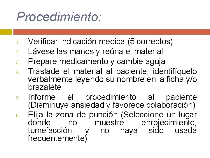 Procedimiento: 1. 2. 3. 4. 5. 6. Verificar indicación medica (5 correctos) Lávese las