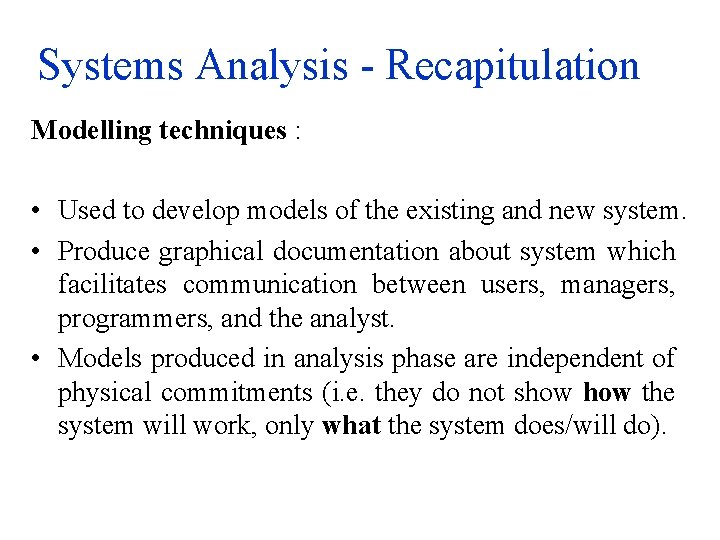 Systems Analysis - Recapitulation Modelling techniques : • Used to develop models of the