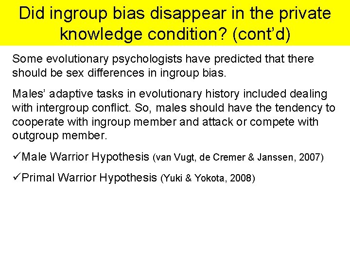 Did ingroup bias disappear in the private knowledge condition? (cont’d) Some evolutionary psychologists have