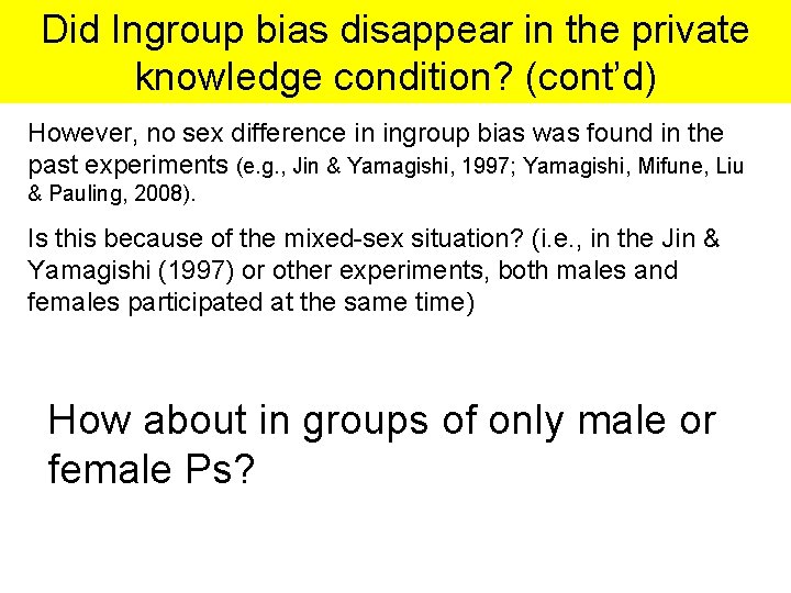 Did Ingroup bias disappear in the private knowledge condition? (cont’d) However, no sex difference