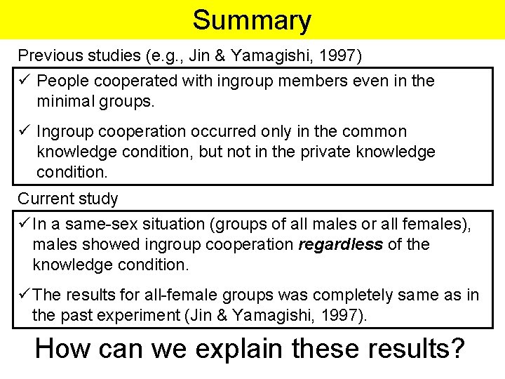 Summary Previous studies (e. g. , Jin & Yamagishi, 1997) ü People cooperated with