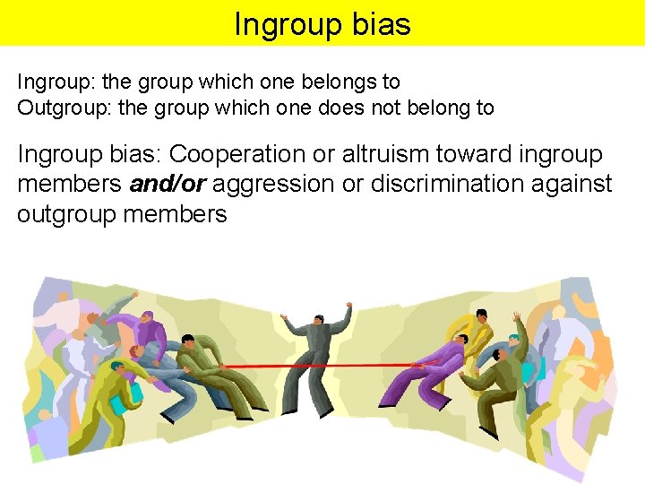 Ingroup bias Ingroup: the group which one belongs to Outgroup: the group which one